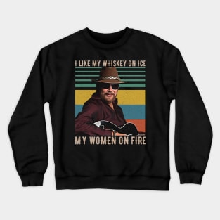 I Like My Whiskey On Ice My Women On Fire Crewneck Sweatshirt